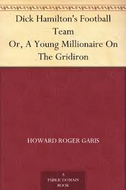 Dick Hamilton's Football Team; Or, A Young Millionaire On The Gridiron